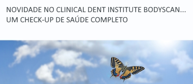 Novidade no Clinical Dent Institute Bodyscan um Check-Up de Saúde Completo